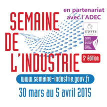 5e Semaine nationale de l’industrie, en Corse, du 30 mars au 5 avril 2015 en partenariat avec l'ADEC