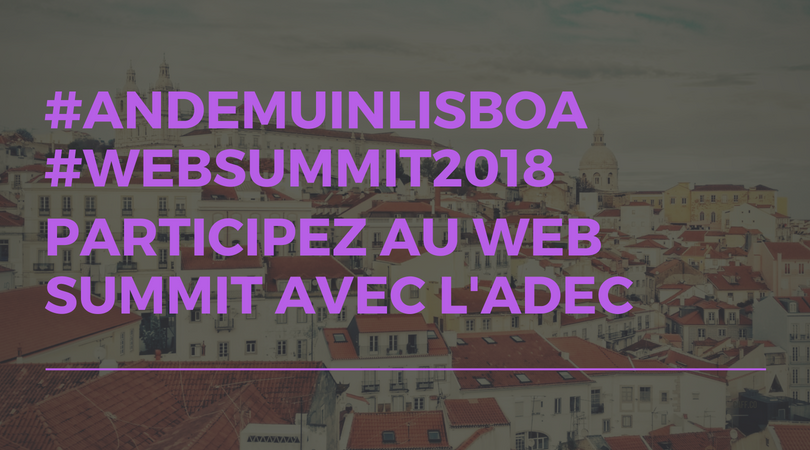 Envolez-vous au Web Summit à Lisbonne avec l'ADEC #andemuinLisboa